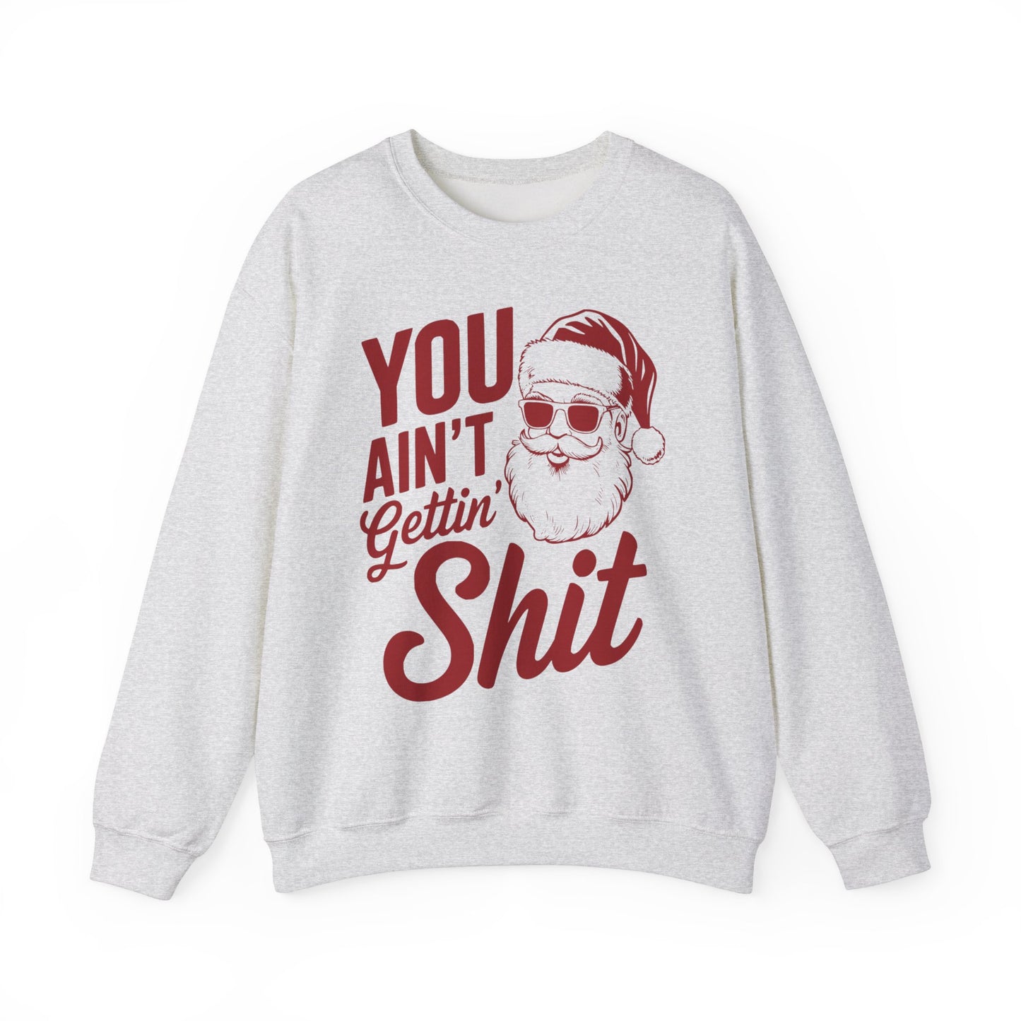 You Ain't Getting S**t Christmas Holiday Sweatshirt