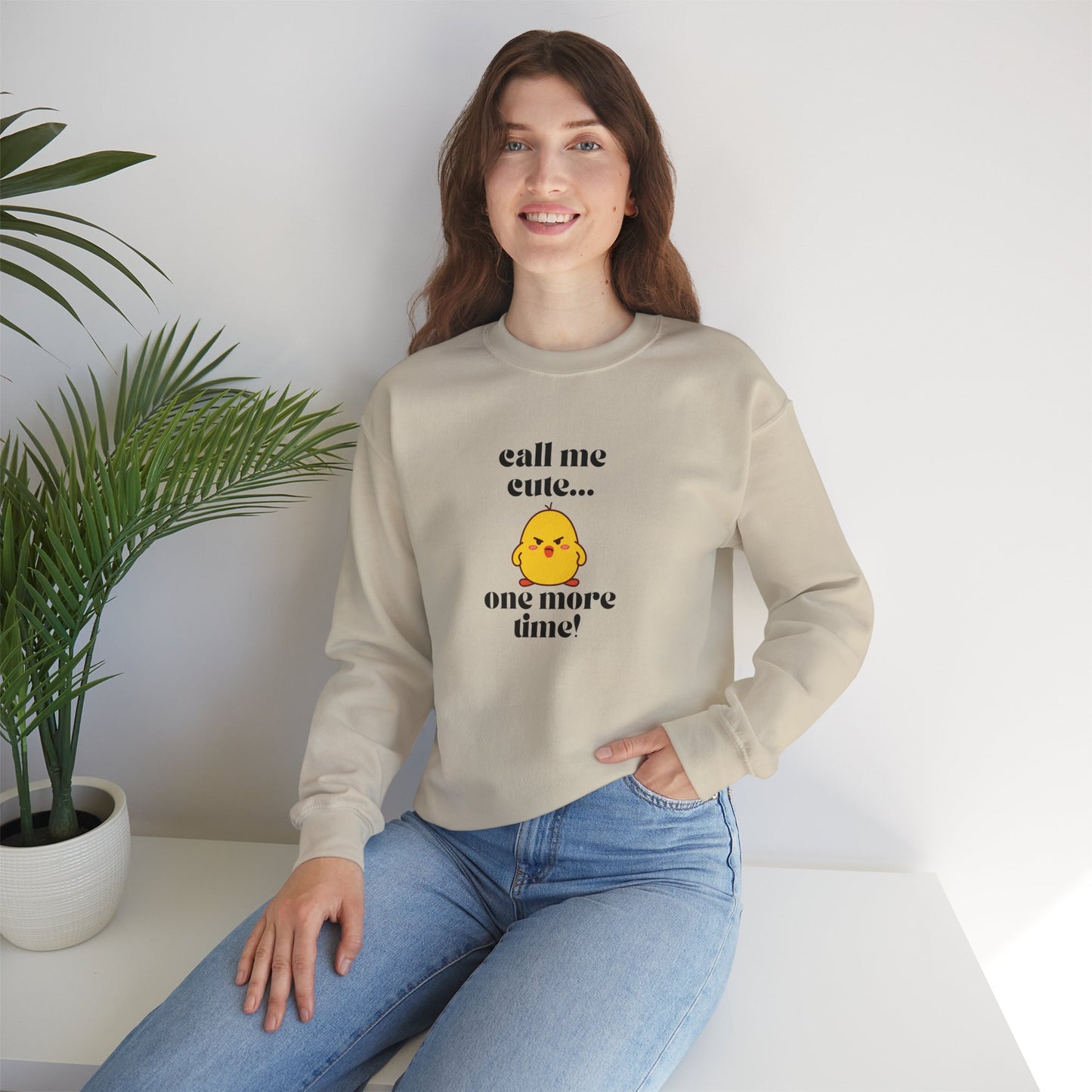 Call Me Cute....One More Time Funny Cute Adorable Sweatshirt
