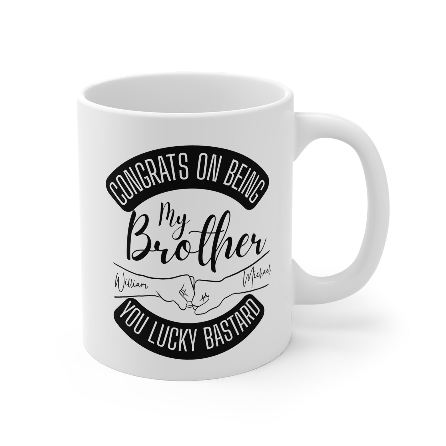 Personalized Brother Mug – "Congrats on Being My Brother, You Lucky Bastard" 11oz Gift