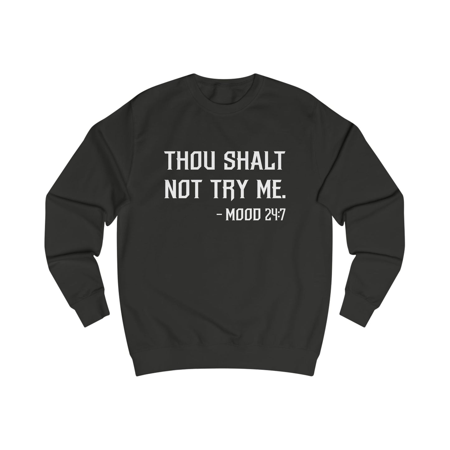 24/7 Mood - Thou Shalt Not Try Me Sweatshirt