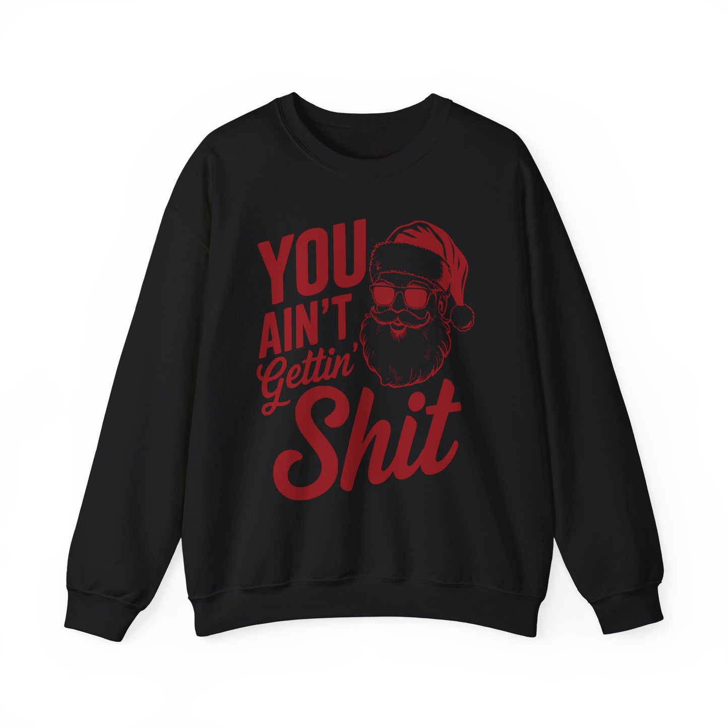 You Ain't Getting S**t Christmas Holiday Sweatshirt