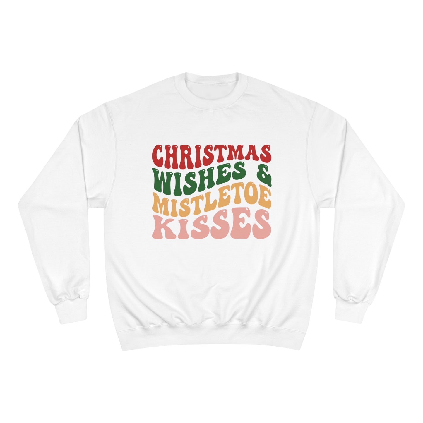 Christmas Wishes & Mistletoe Kisses Champion Sweatshirt