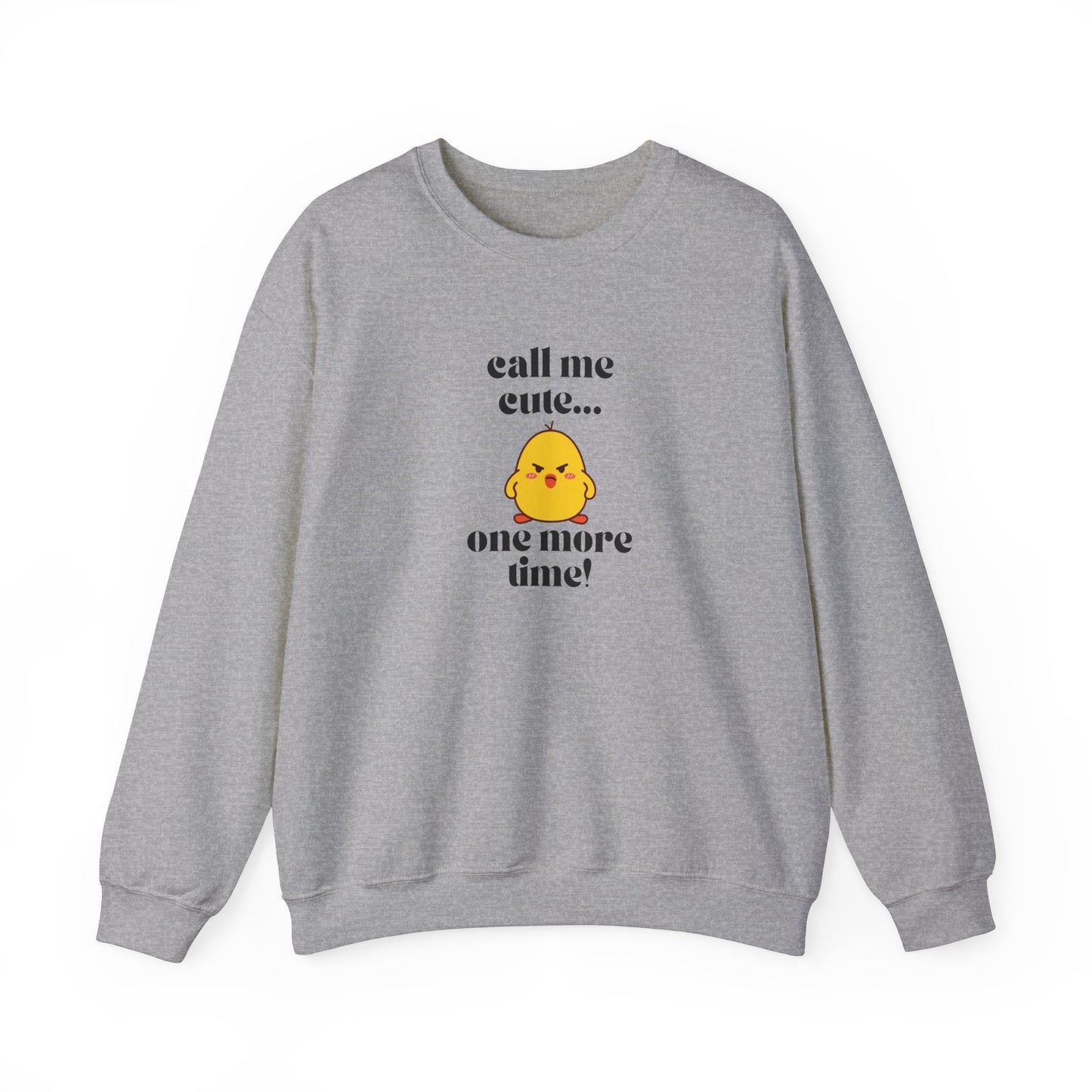Call Me Cute....One More Time Funny Cute Adorable Sweatshirt