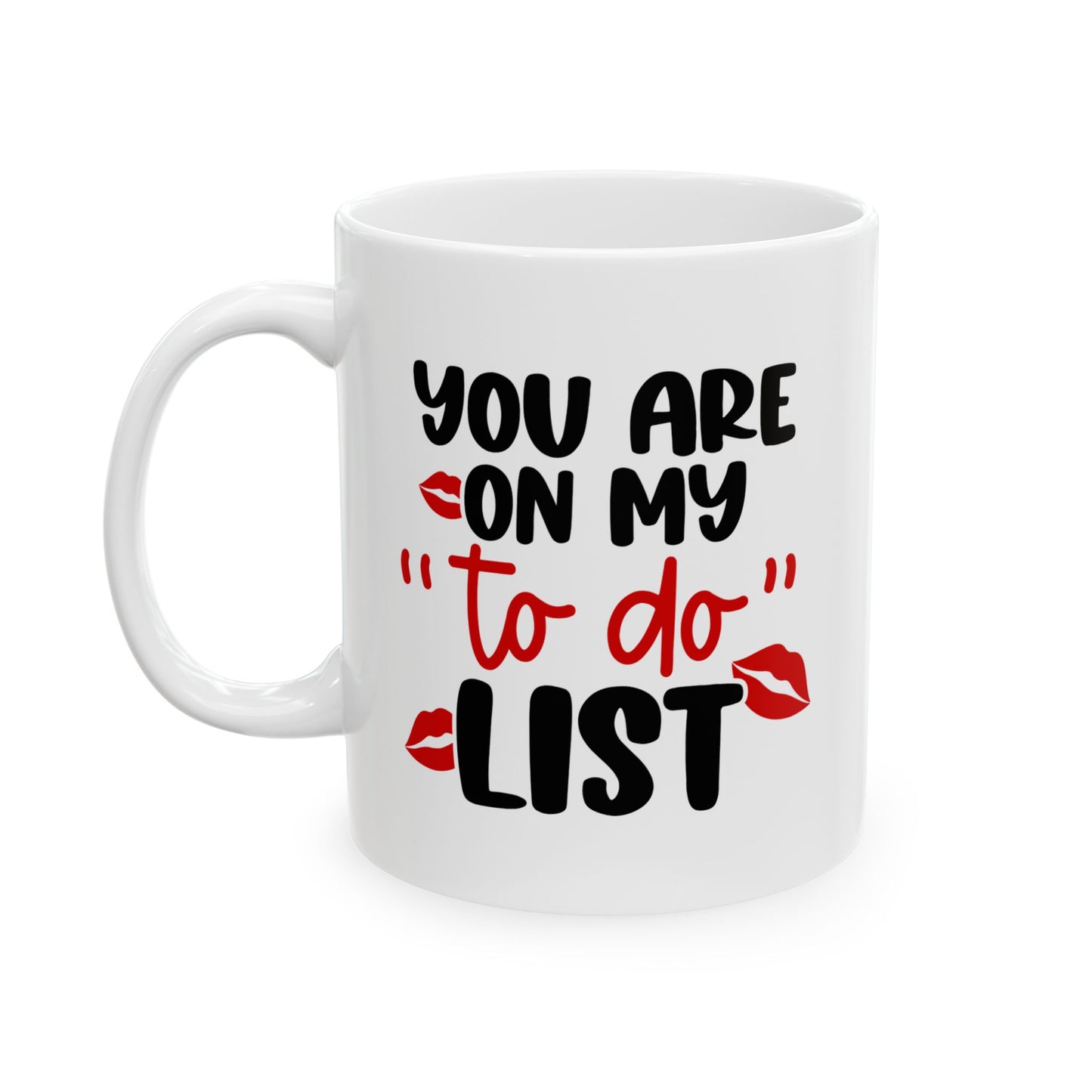 You Are On My To Do List - 11oz Ceramic Mug