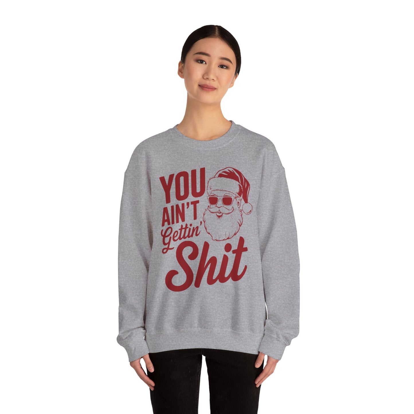 You Ain't Getting S**t Christmas Holiday Sweatshirt