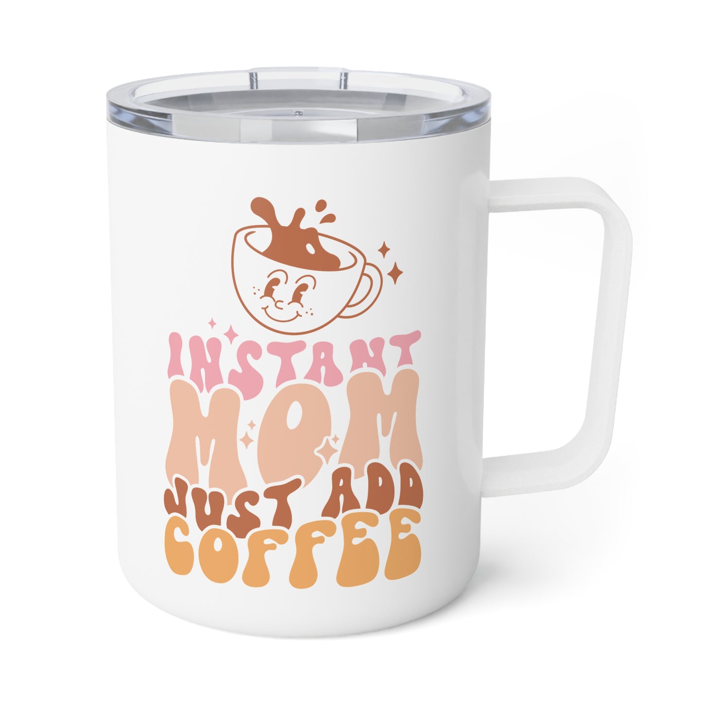 Instant Mom Just Add Coffee Cute Insulated Coffee Mug -