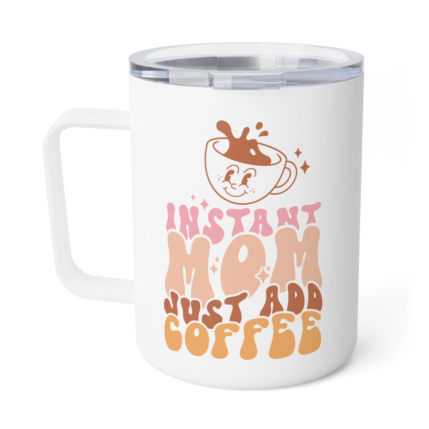 Instant Mom Just Add Coffee Cute Insulated Coffee Mug -