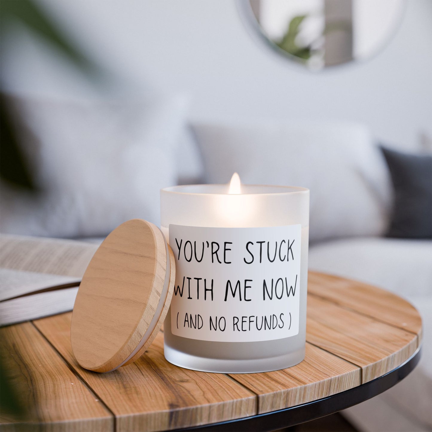 Your Stuck With Me And Now No Refunds Frosted Glass Candle, 11oz