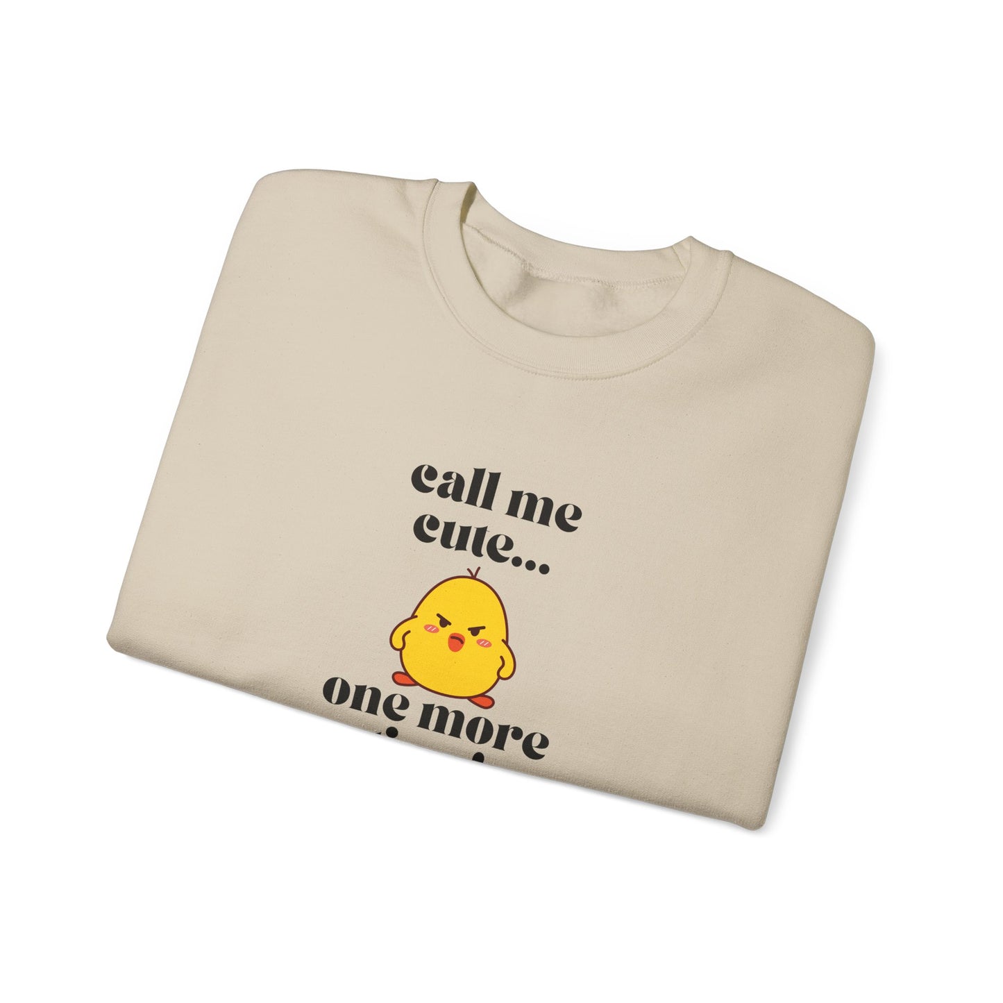 Call Me Cute....One More Time Funny Cute Adorable Sweatshirt