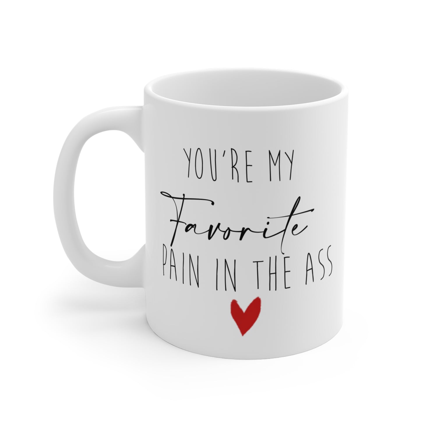 Funny 11oz Mug - "You're My Favorite Pain in the Ass" - Perfect Gift for Friends and Loved Ones