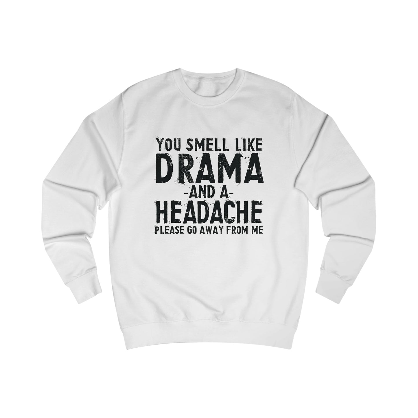 You Smell Like Drama And a Headache Sweatshirt