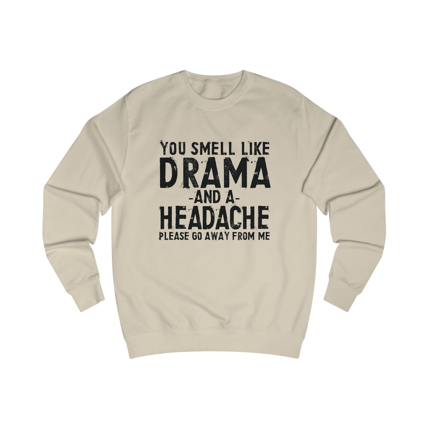 You Smell Like Drama And a Headache Sweatshirt