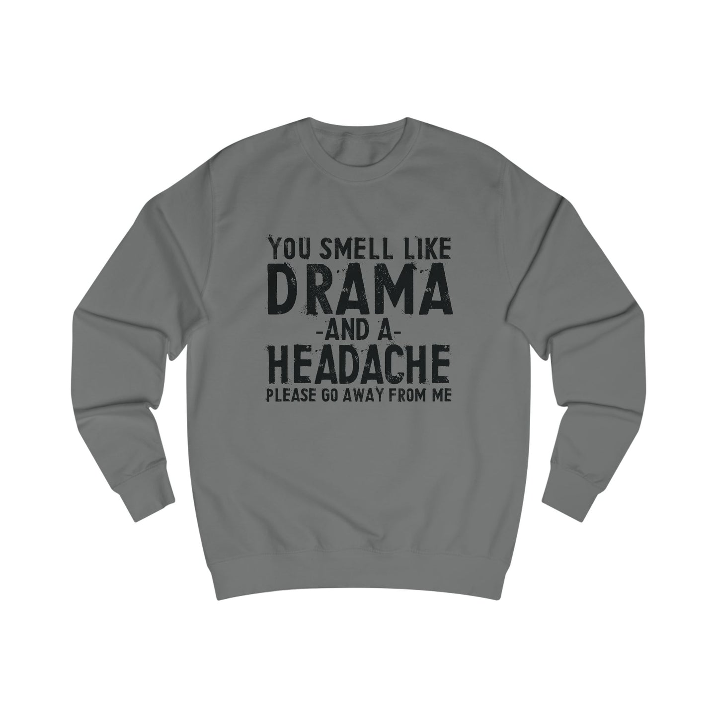 You Smell Like Drama And a Headache Sweatshirt