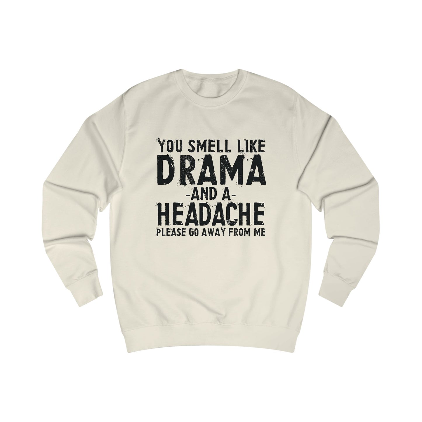 You Smell Like Drama And a Headache Sweatshirt