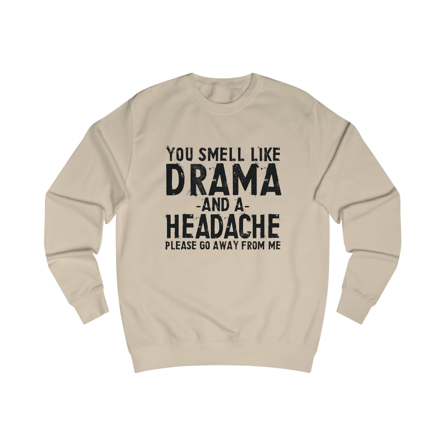 You Smell Like Drama And a Headache Sweatshirt