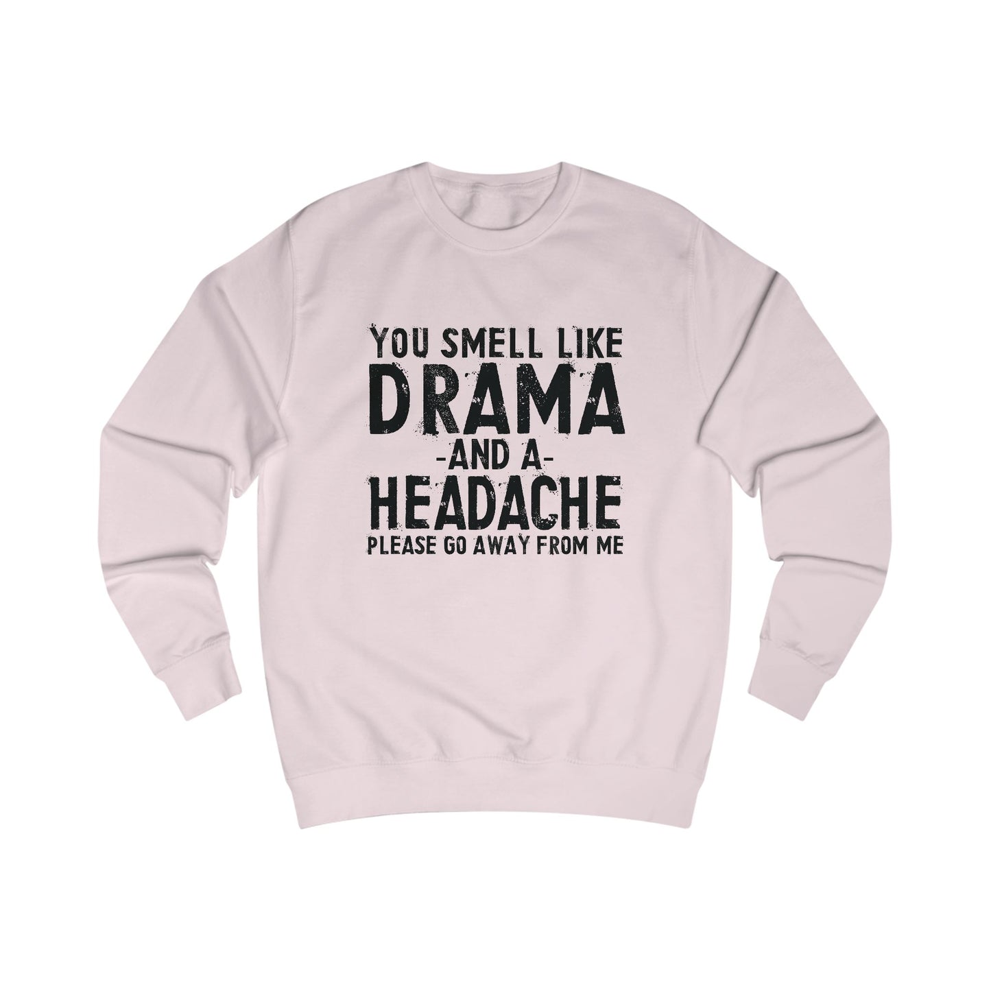 You Smell Like Drama And a Headache Sweatshirt