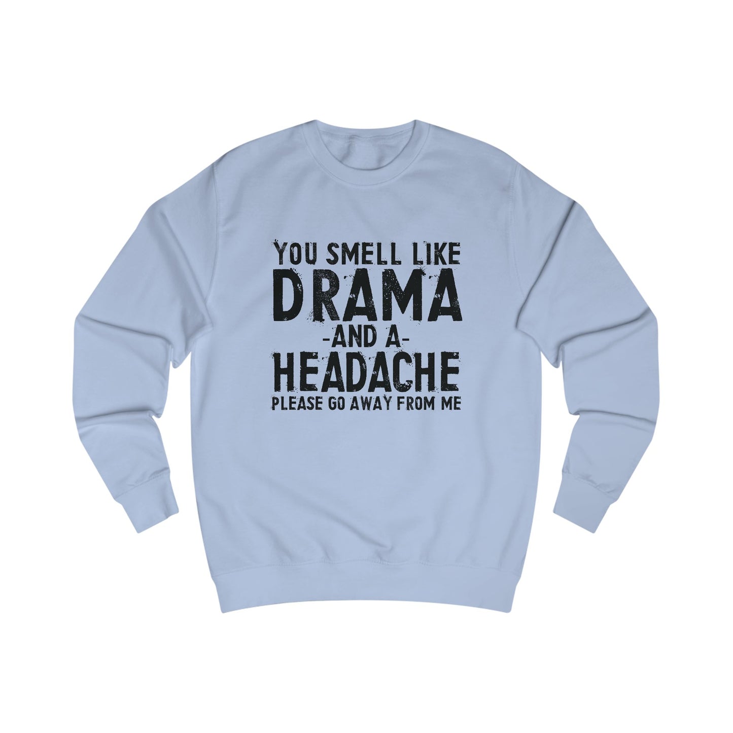 You Smell Like Drama And a Headache Sweatshirt