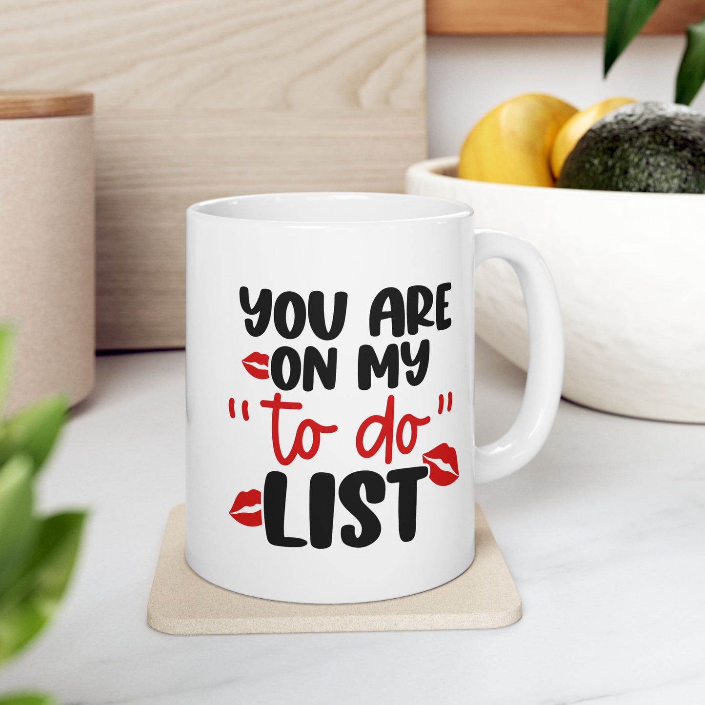 You Are On My To Do List - 11oz Ceramic Mug