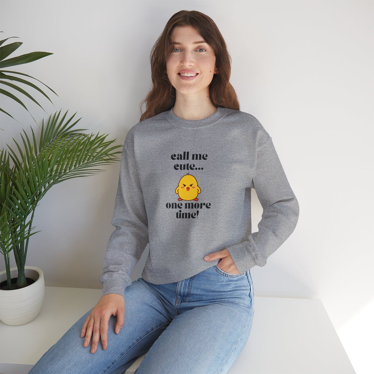 Call Me Cute....One More Time Funny Cute Adorable Sweatshirt