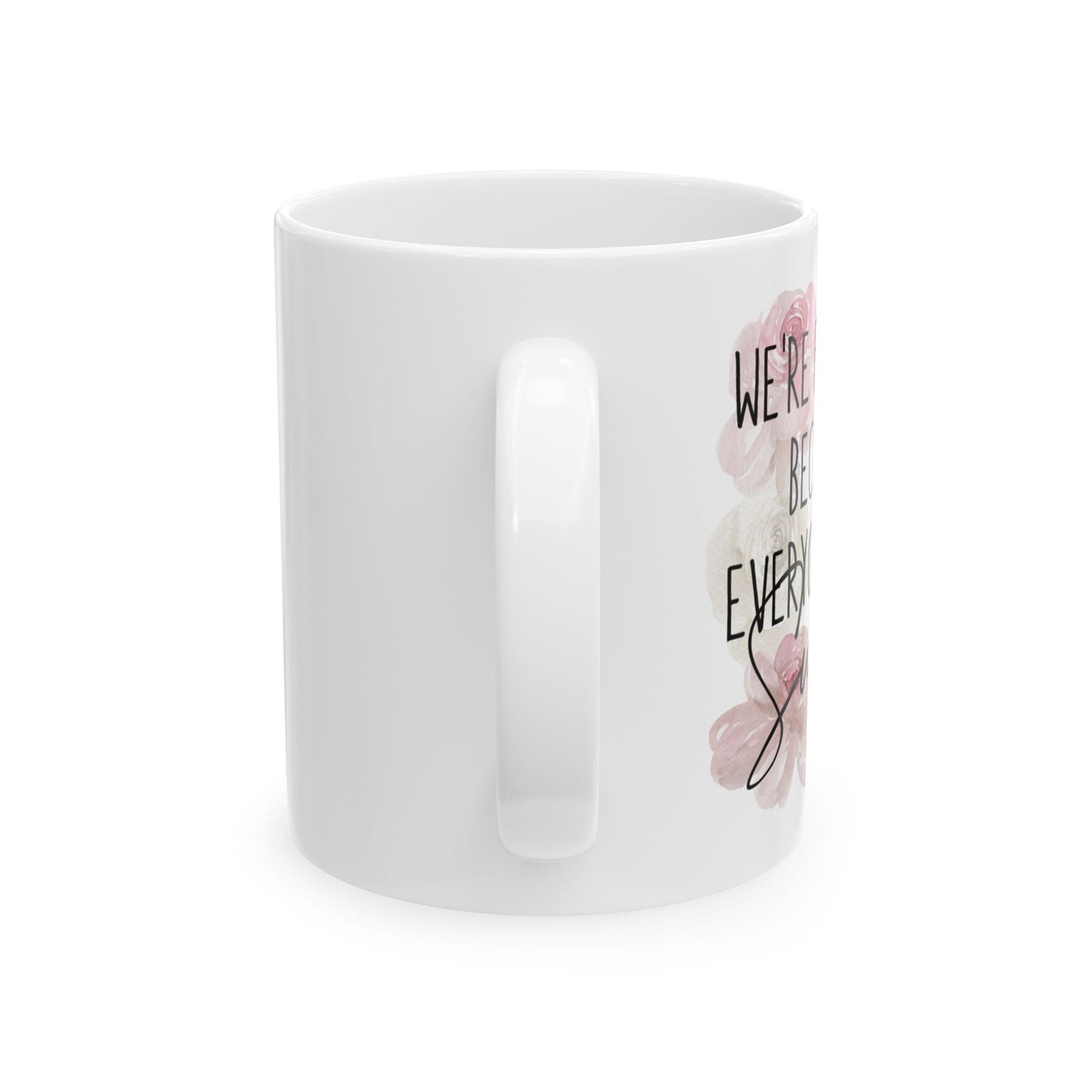 Floral Inspirational Ceramic Mug - Perfect Gift for Friends & Family (11oz, 15oz)