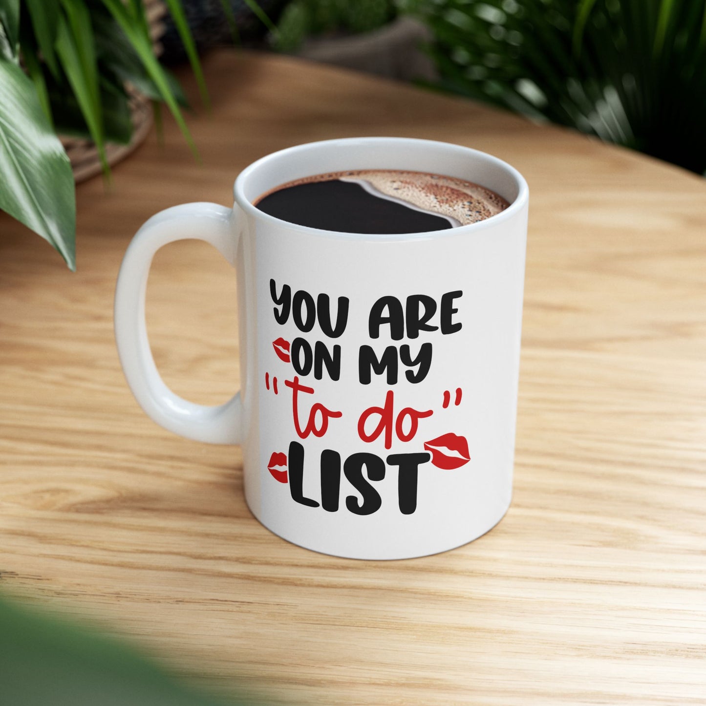 You Are On My To Do List - 11oz Ceramic Mug