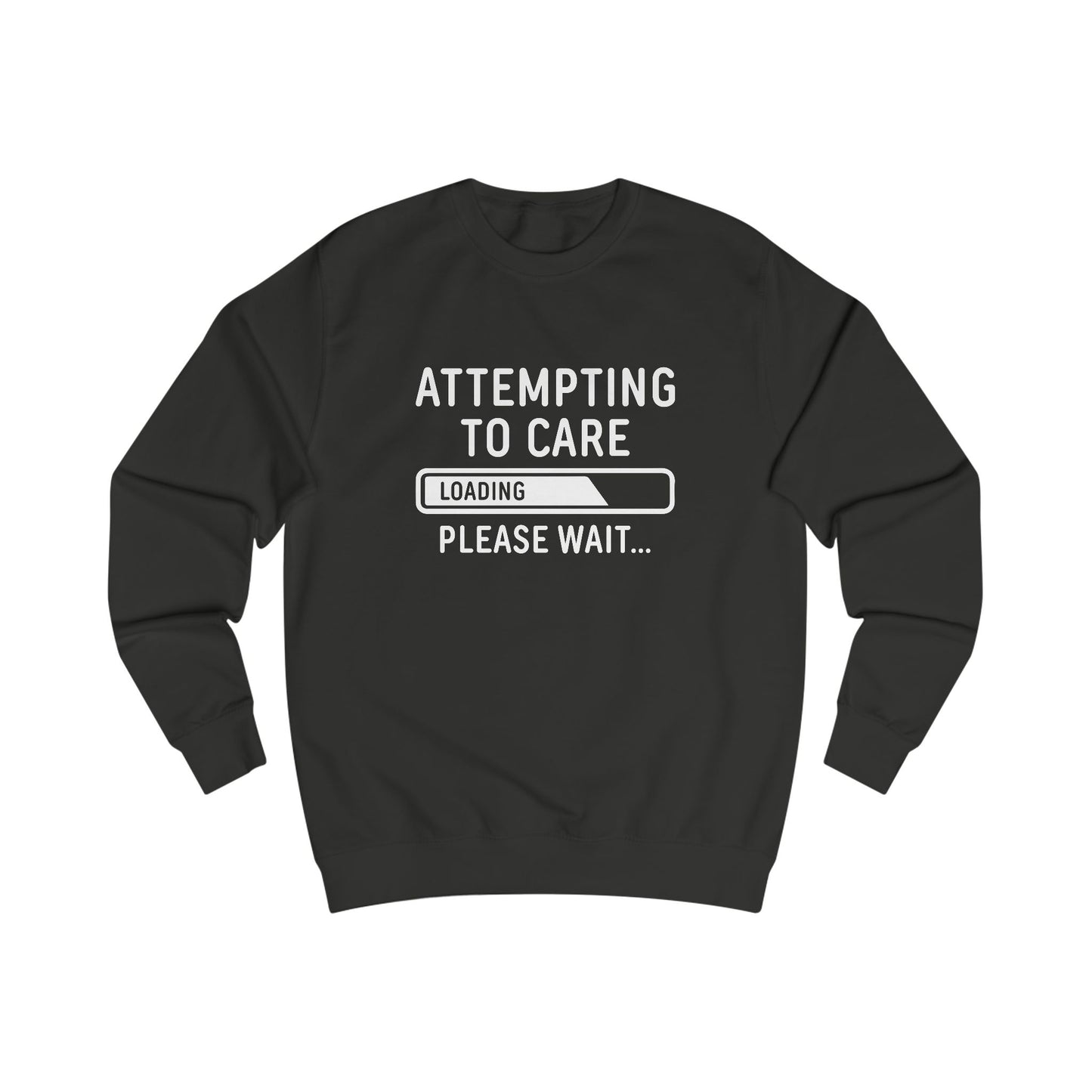 Attempting to Care...Please Wait Sweatshirt