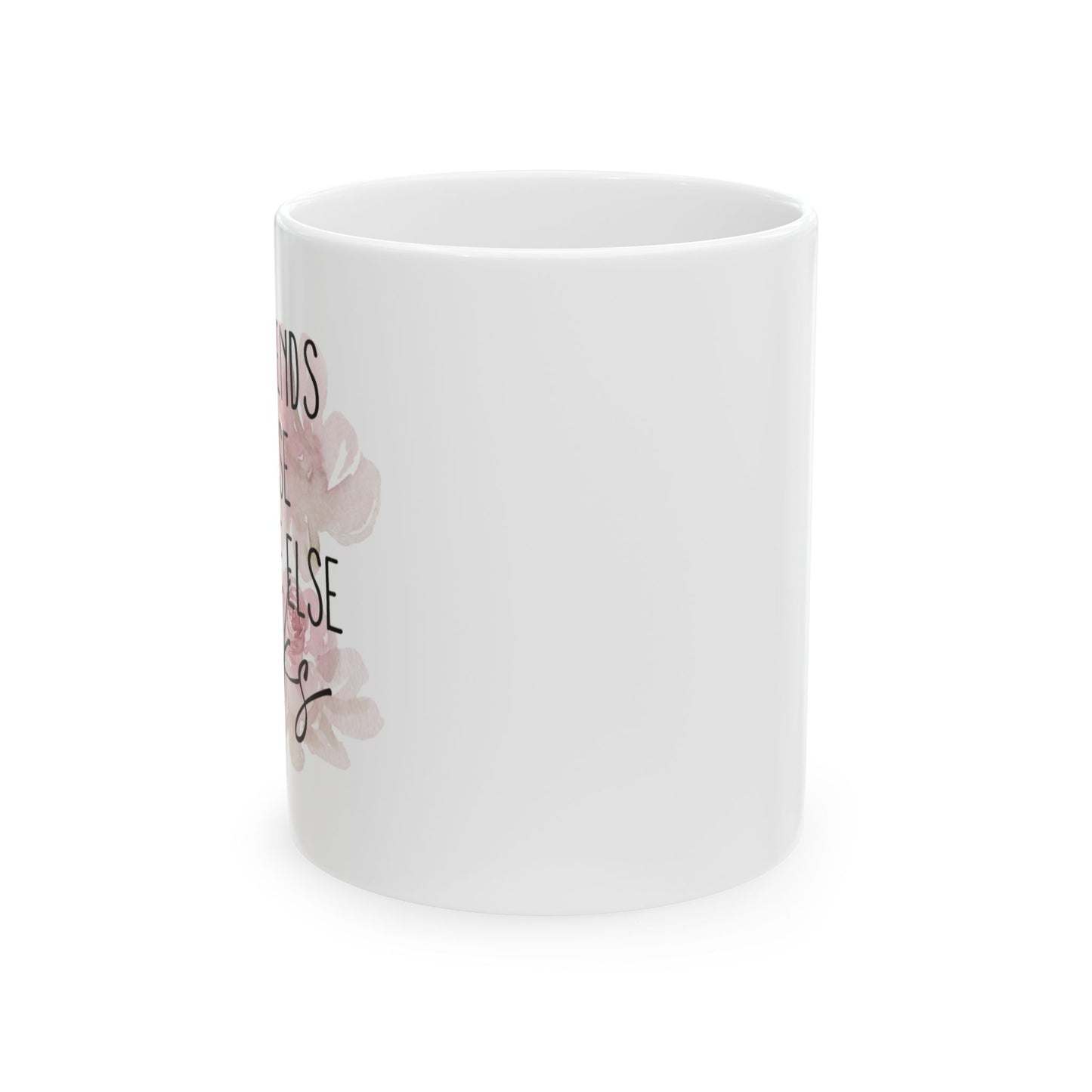 Floral Inspirational Ceramic Mug - Perfect Gift for Friends & Family (11oz, 15oz)