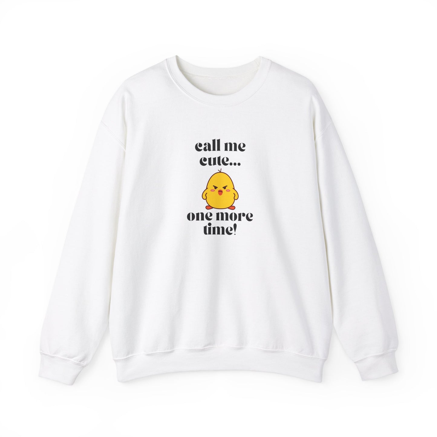 Call Me Cute....One More Time Funny Cute Adorable Sweatshirt