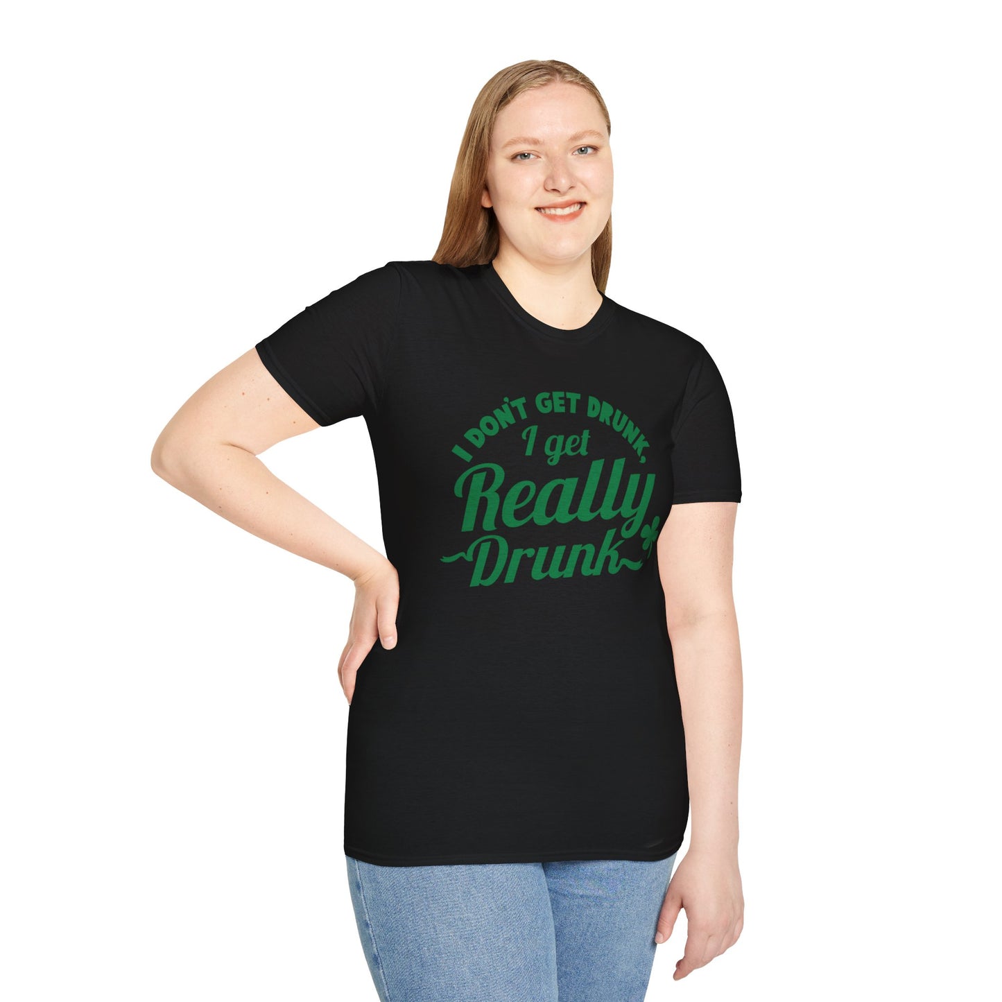 Funny St. Patrick's Day T-Shirt - 'I Don't Get Drunk, I Get Really Drunk'