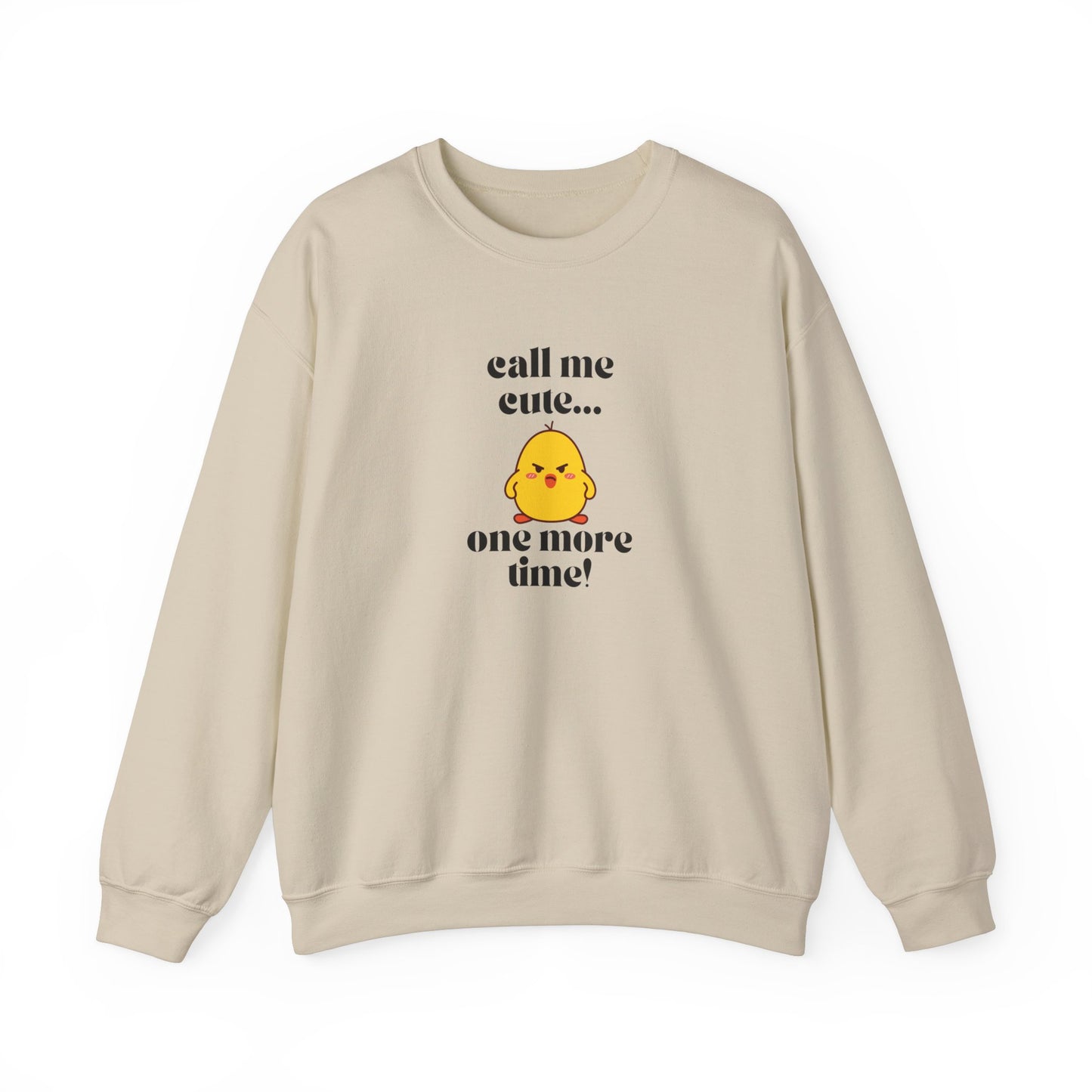 Call Me Cute....One More Time Funny Cute Adorable Sweatshirt