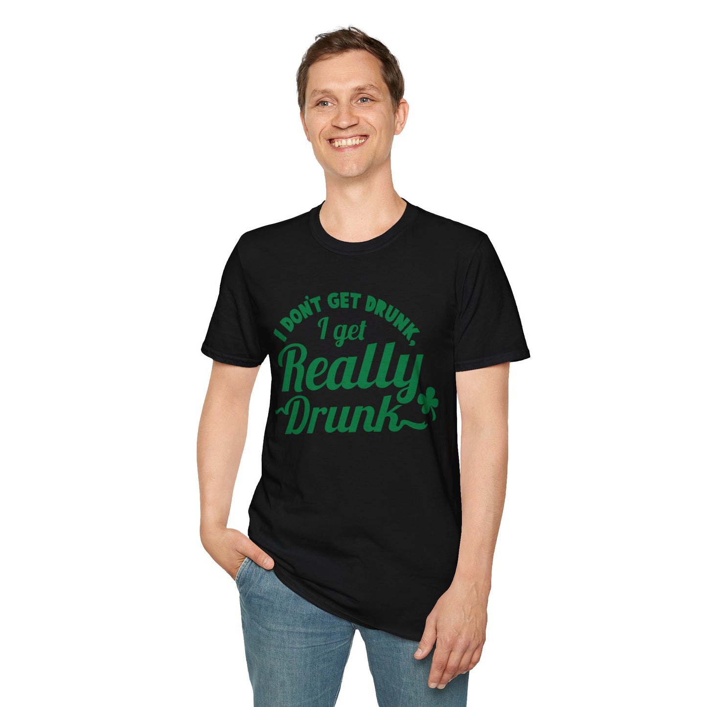 Funny St. Patrick's Day T-Shirt - 'I Don't Get Drunk, I Get Really Drunk'