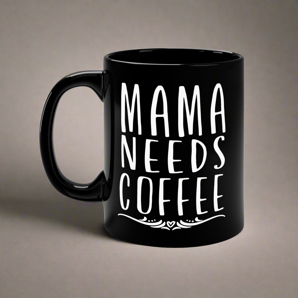 Mama Needs Coffee Mug - 11oz Black Coffee Cup for Moms