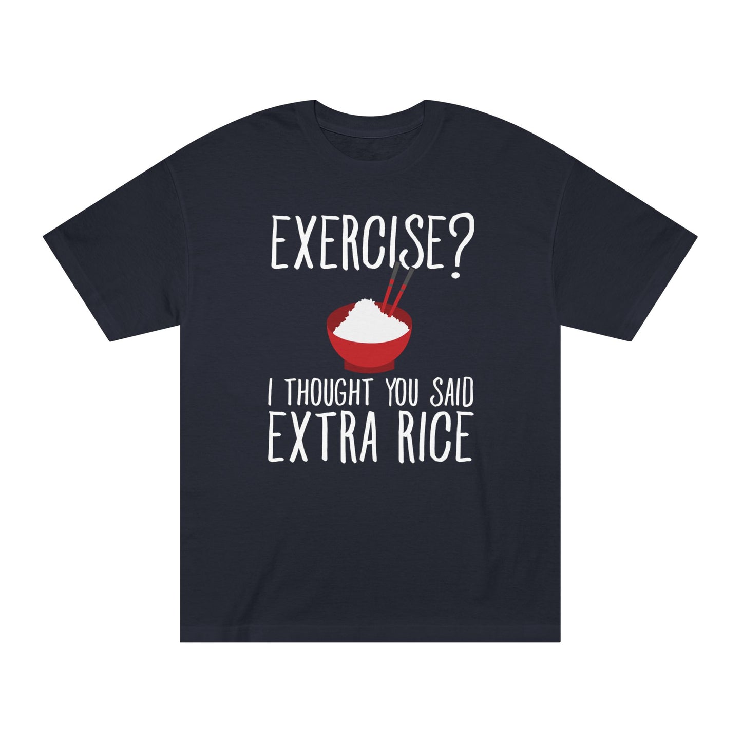 Extra Rice, Not Exercise - Funny T-Shirt