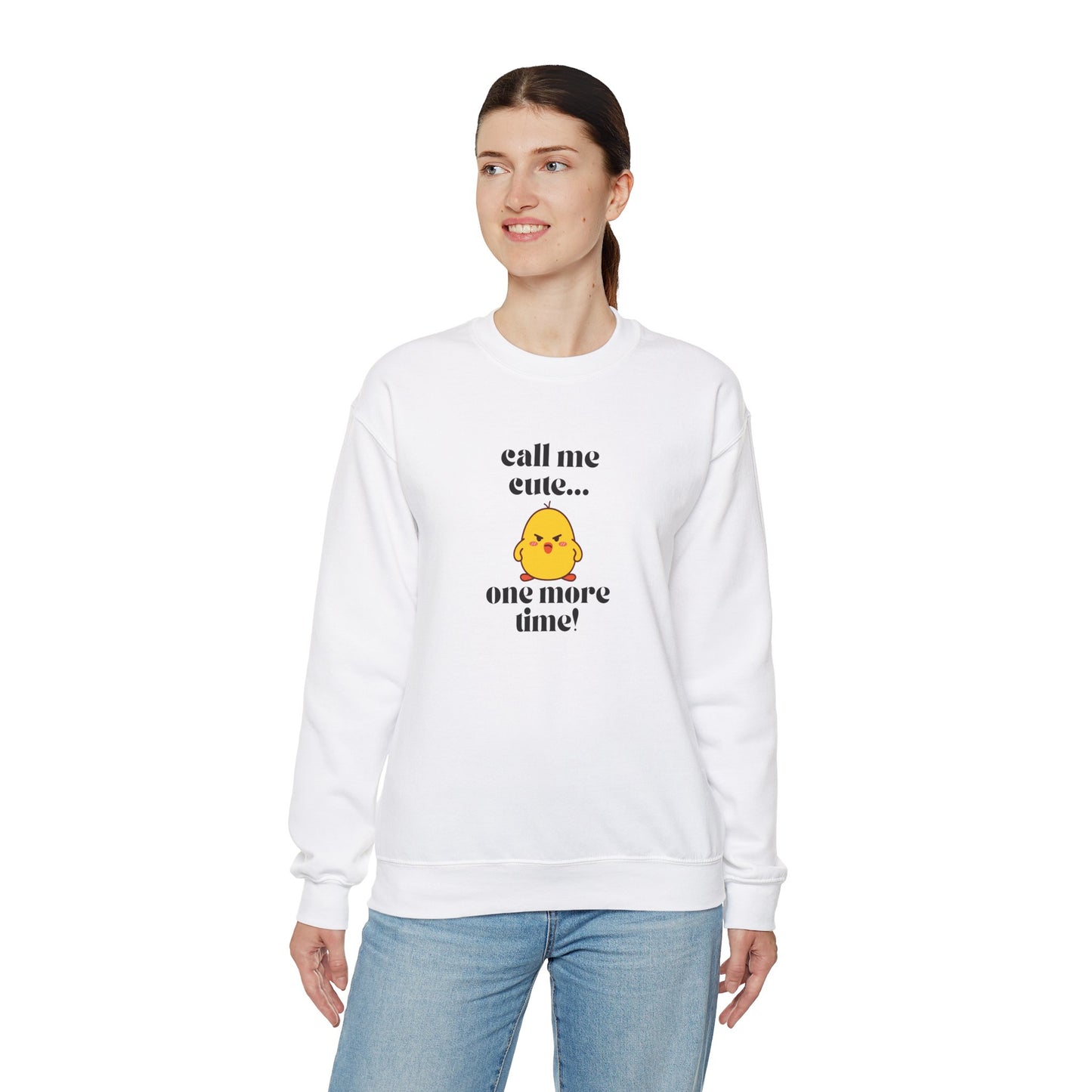 Call Me Cute....One More Time Funny Cute Adorable Sweatshirt
