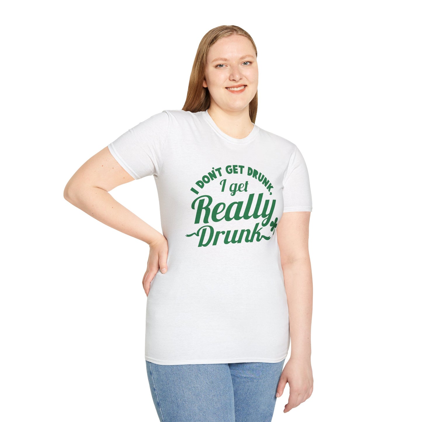 Funny St. Patrick's Day T-Shirt - 'I Don't Get Drunk, I Get Really Drunk'