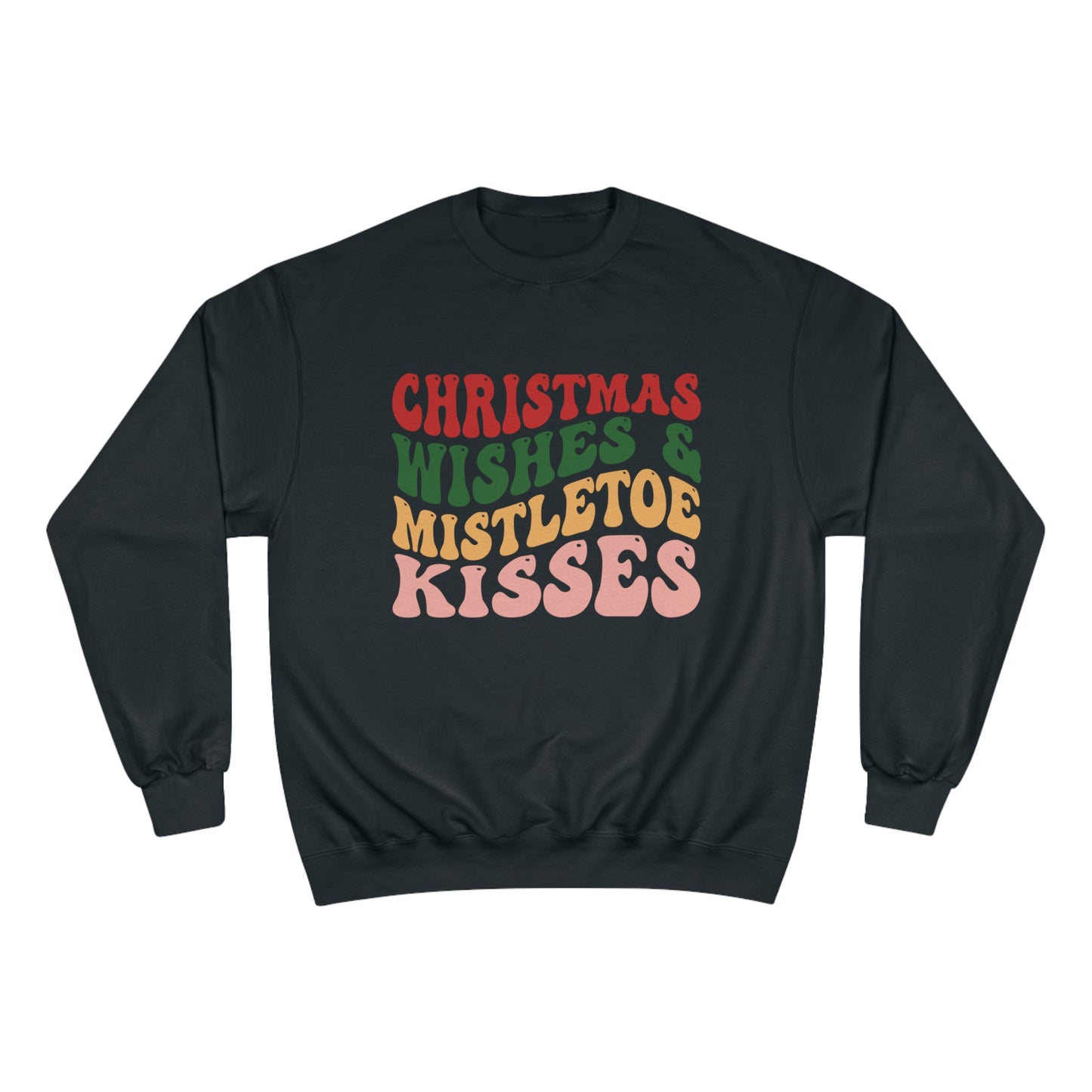 Christmas Wishes & Mistletoe Kisses Champion Sweatshirt