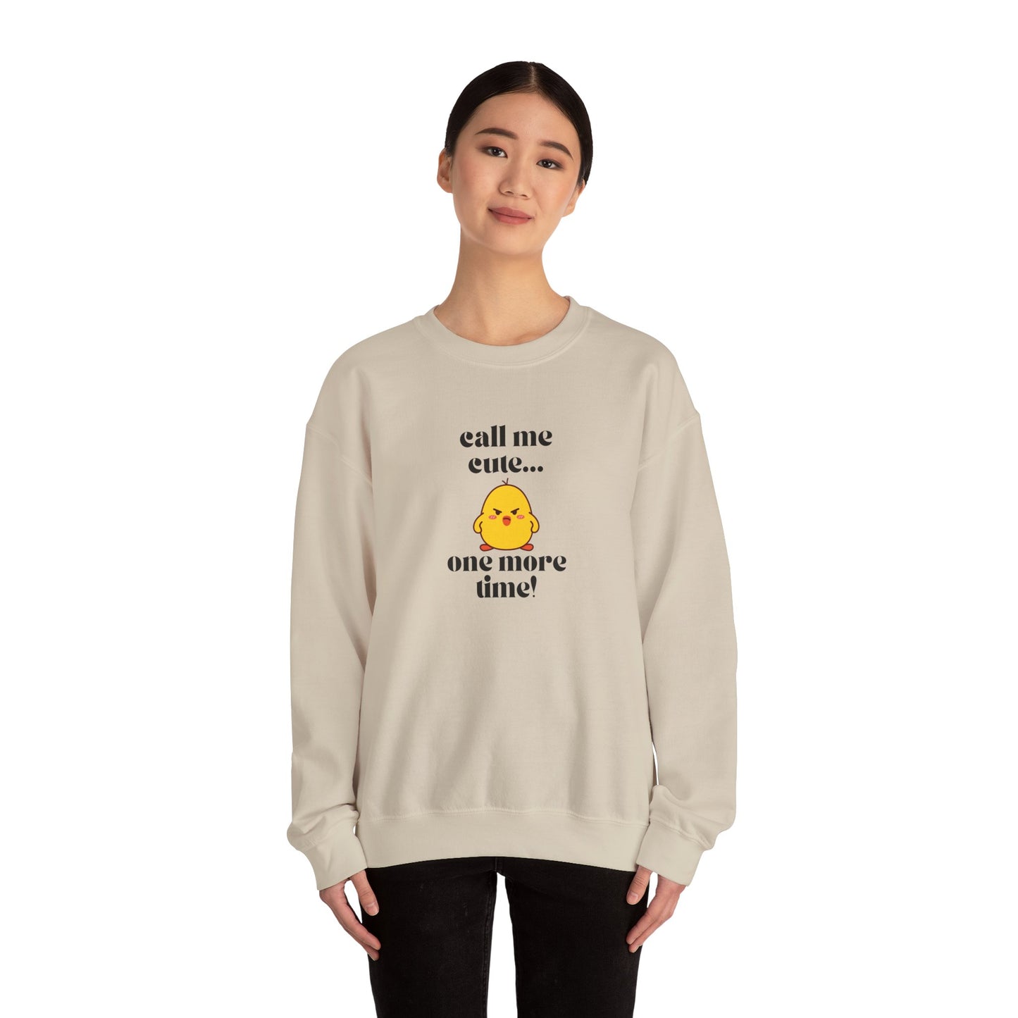 Call Me Cute....One More Time Funny Cute Adorable Sweatshirt
