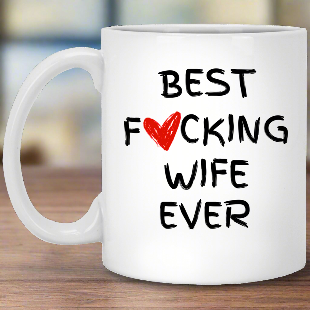 Best F***ing Wife Ever Valentines, Anniversary, Birthday Gift for Wife 11oz White Mug
