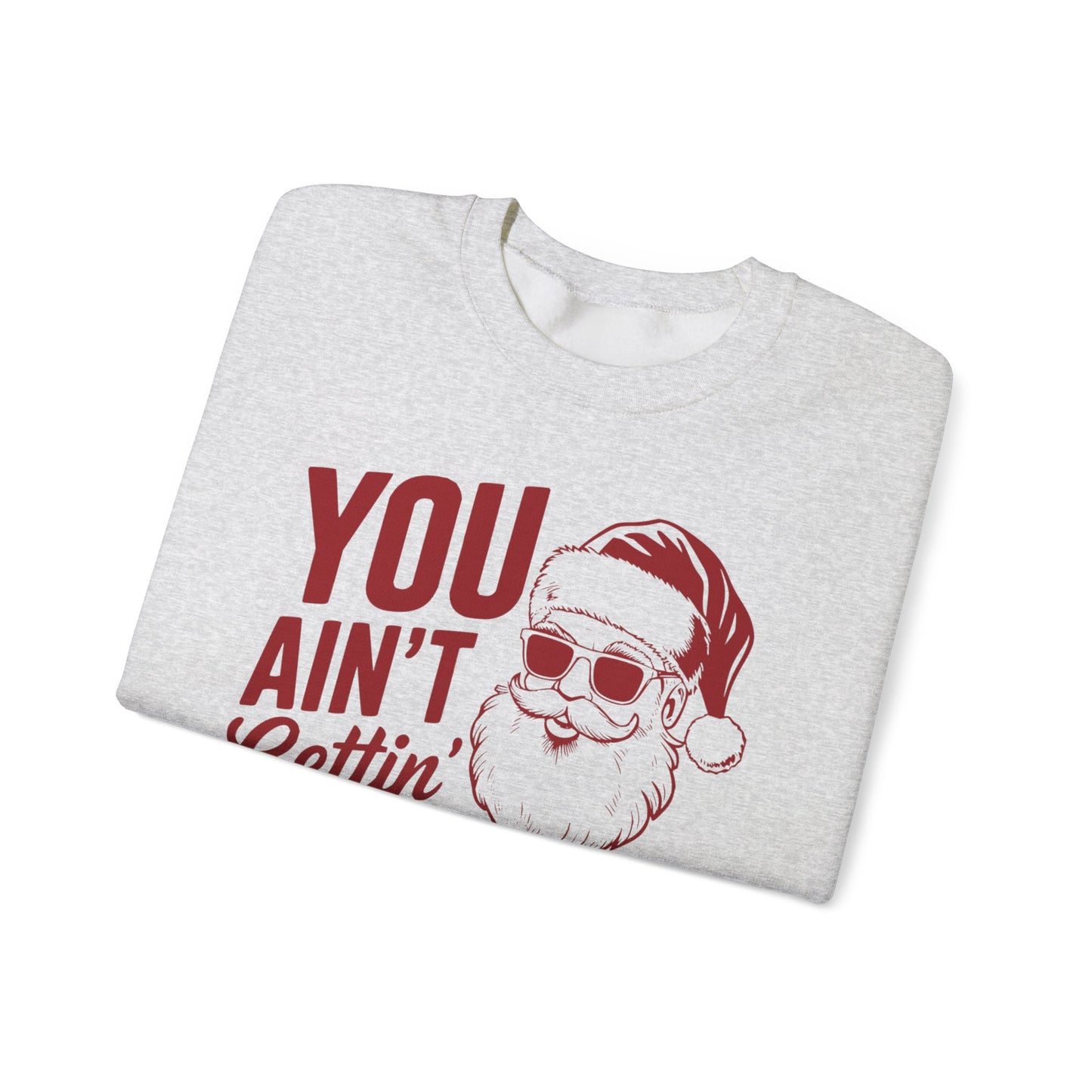 You Ain't Getting S**t Christmas Holiday Sweatshirt