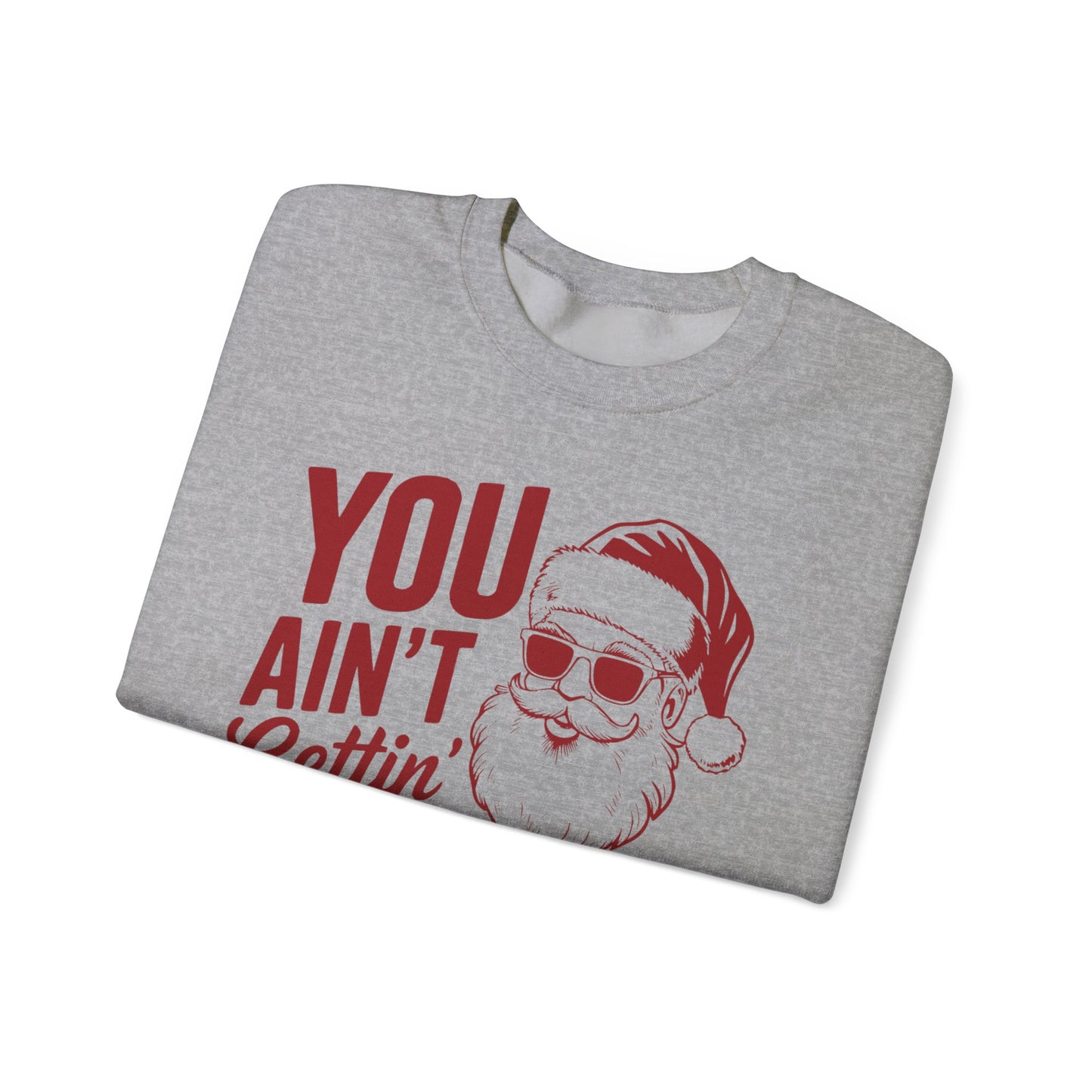 You Ain't Getting S**t Christmas Holiday Sweatshirt