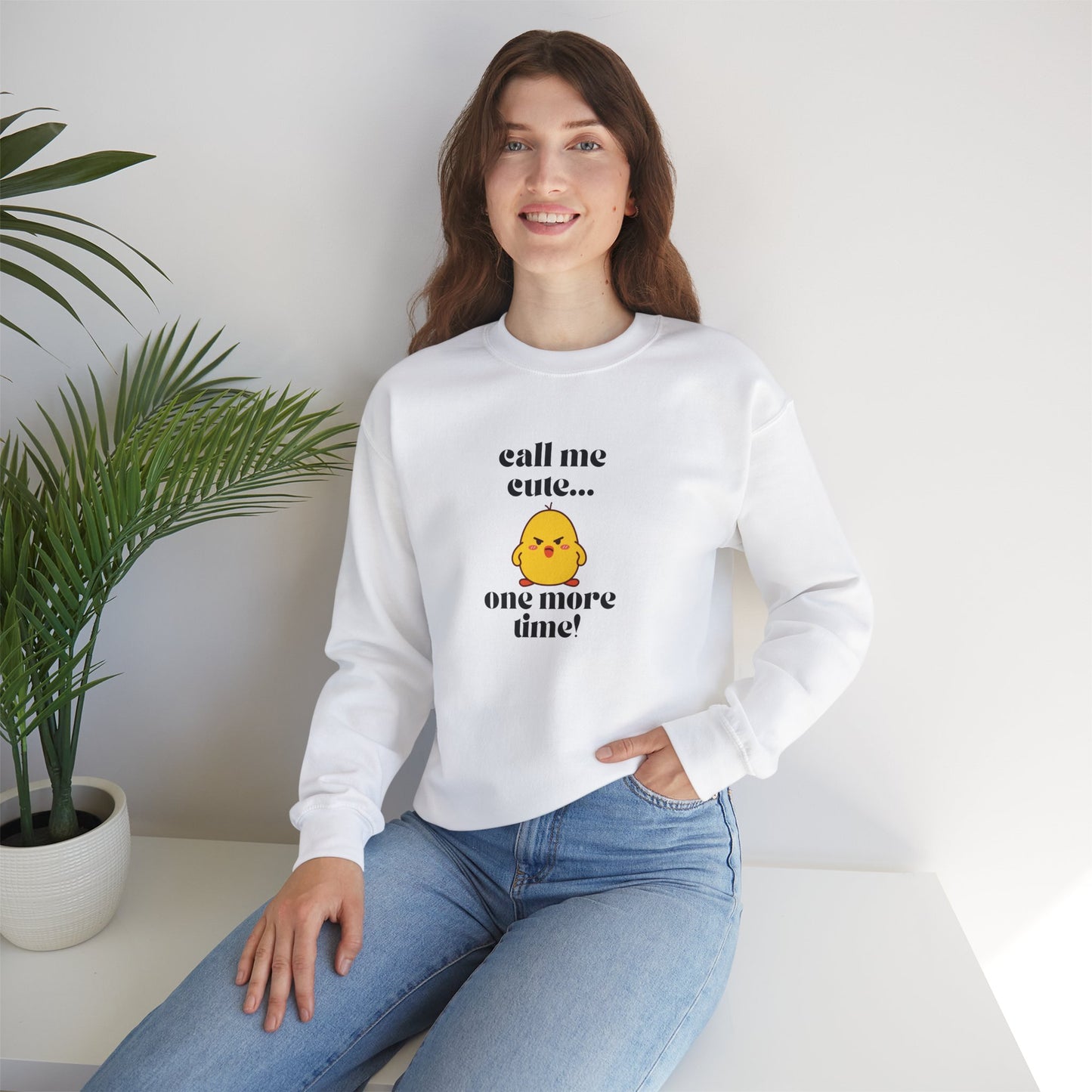 Call Me Cute....One More Time Funny Cute Adorable Sweatshirt