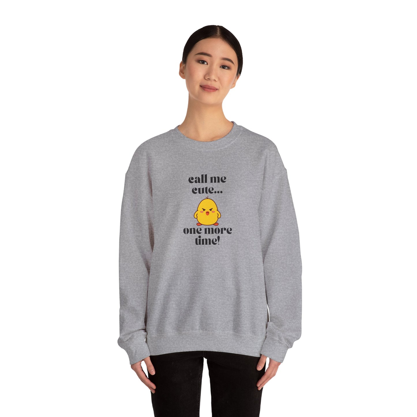 Call Me Cute....One More Time Funny Cute Adorable Sweatshirt
