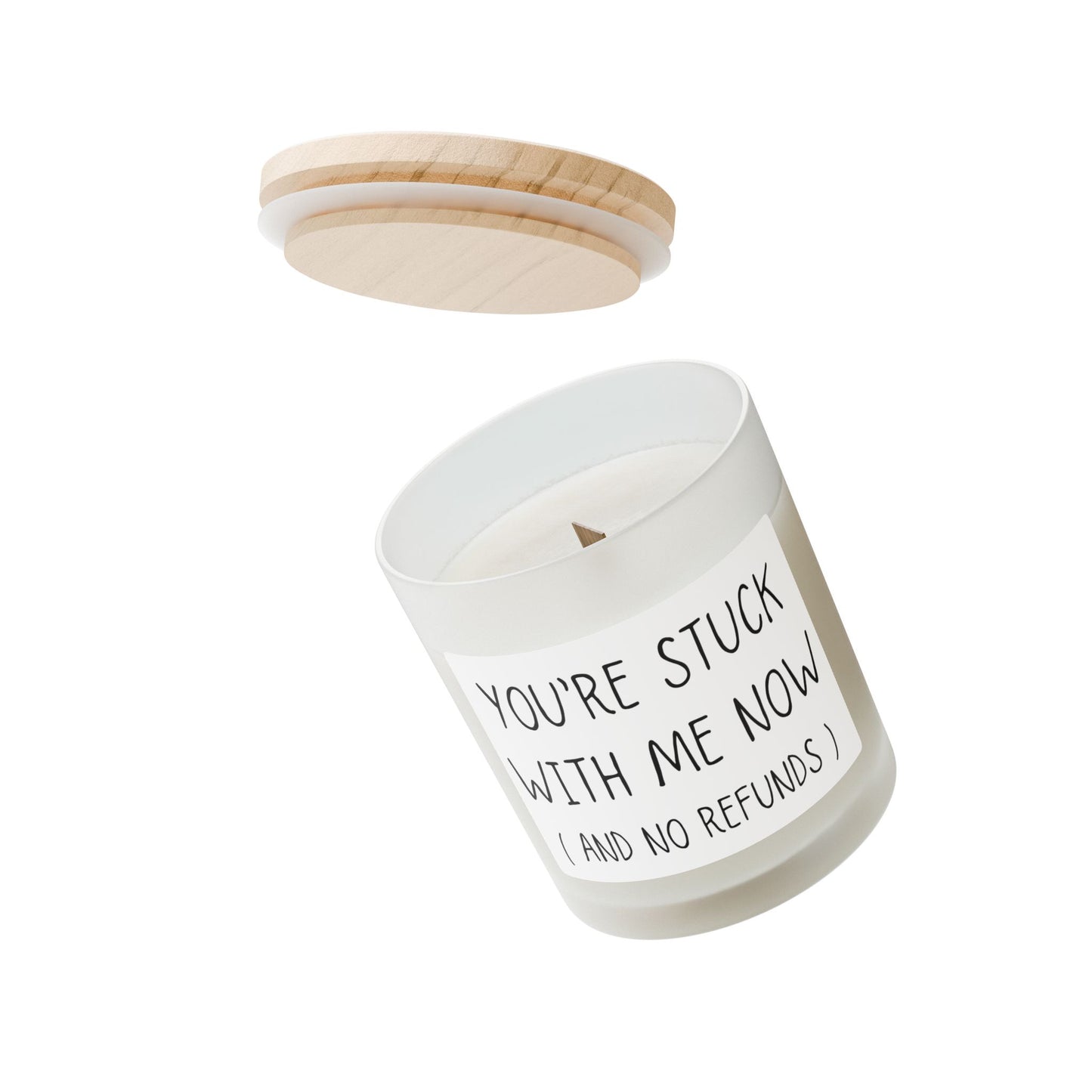 Your Stuck With Me And Now No Refunds Frosted Glass Candle, 11oz