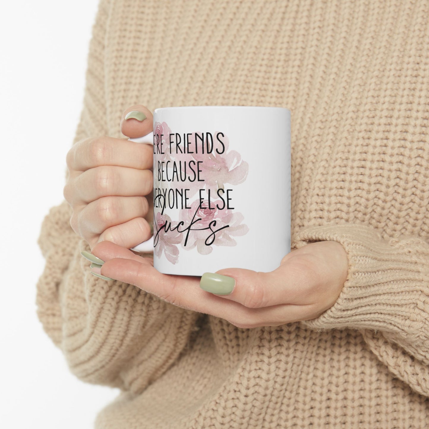 Floral Inspirational Ceramic Mug - Perfect Gift for Friends & Family (11oz, 15oz)