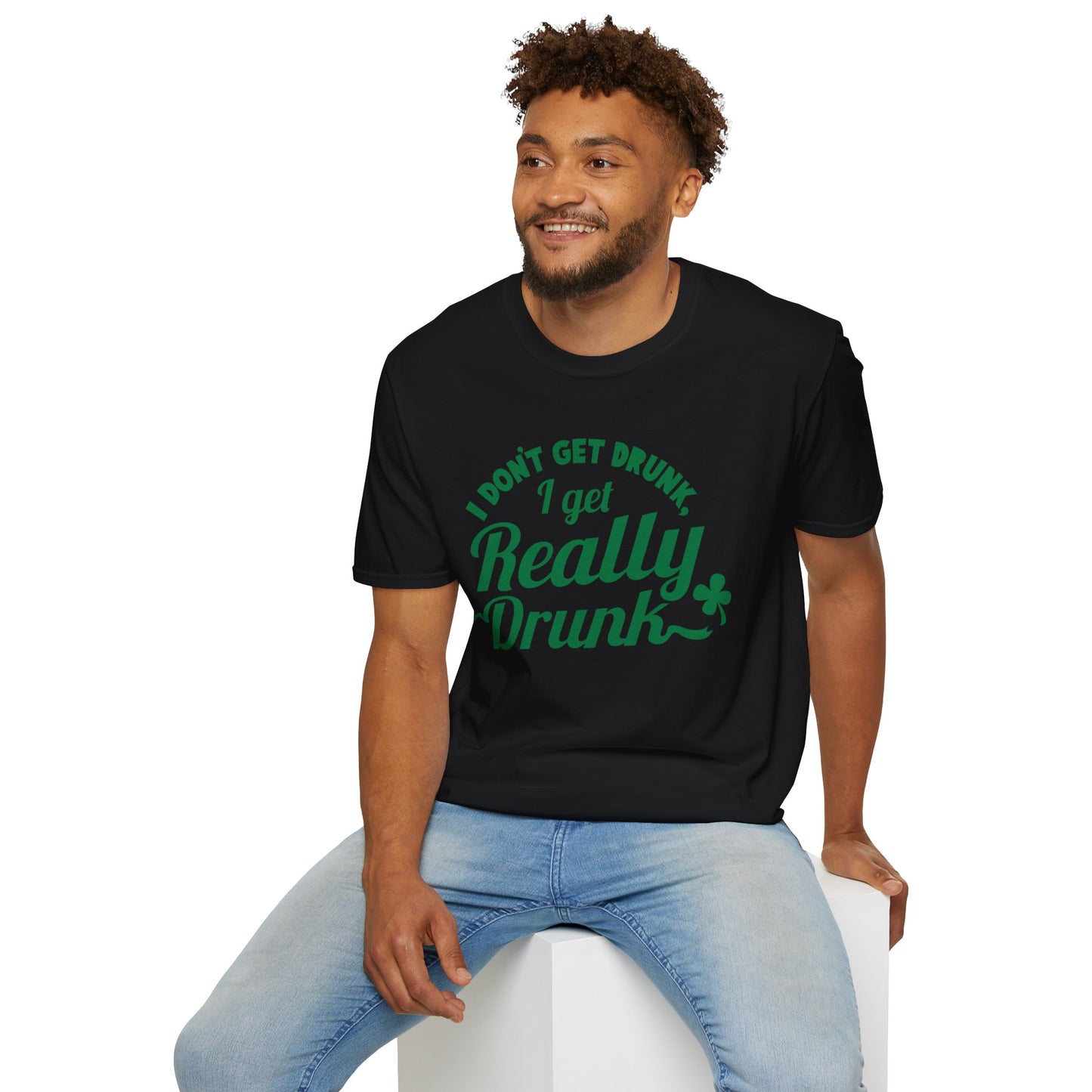 Funny St. Patrick's Day T-Shirt - 'I Don't Get Drunk, I Get Really Drunk'