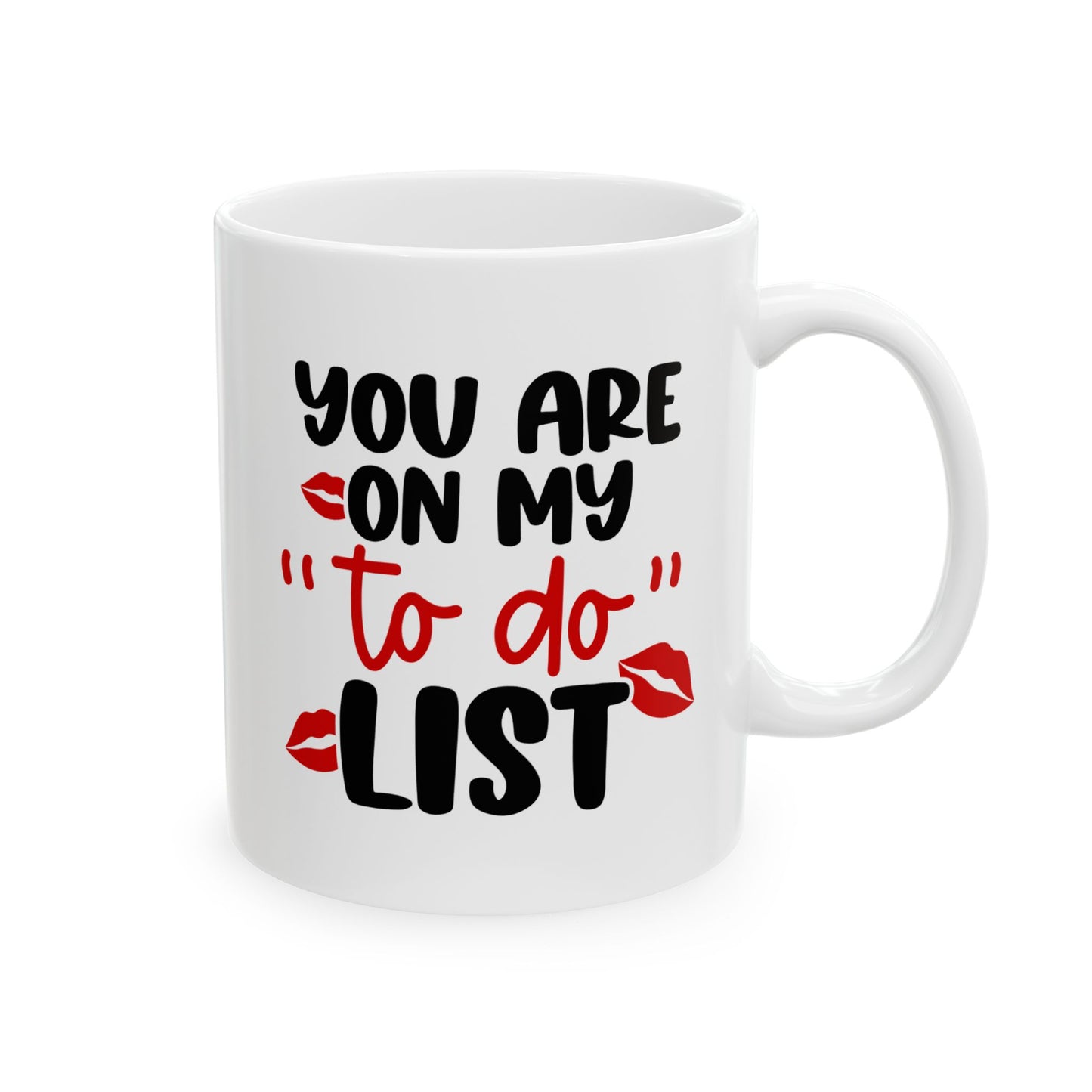 You Are On My To Do List - 11oz Ceramic Mug