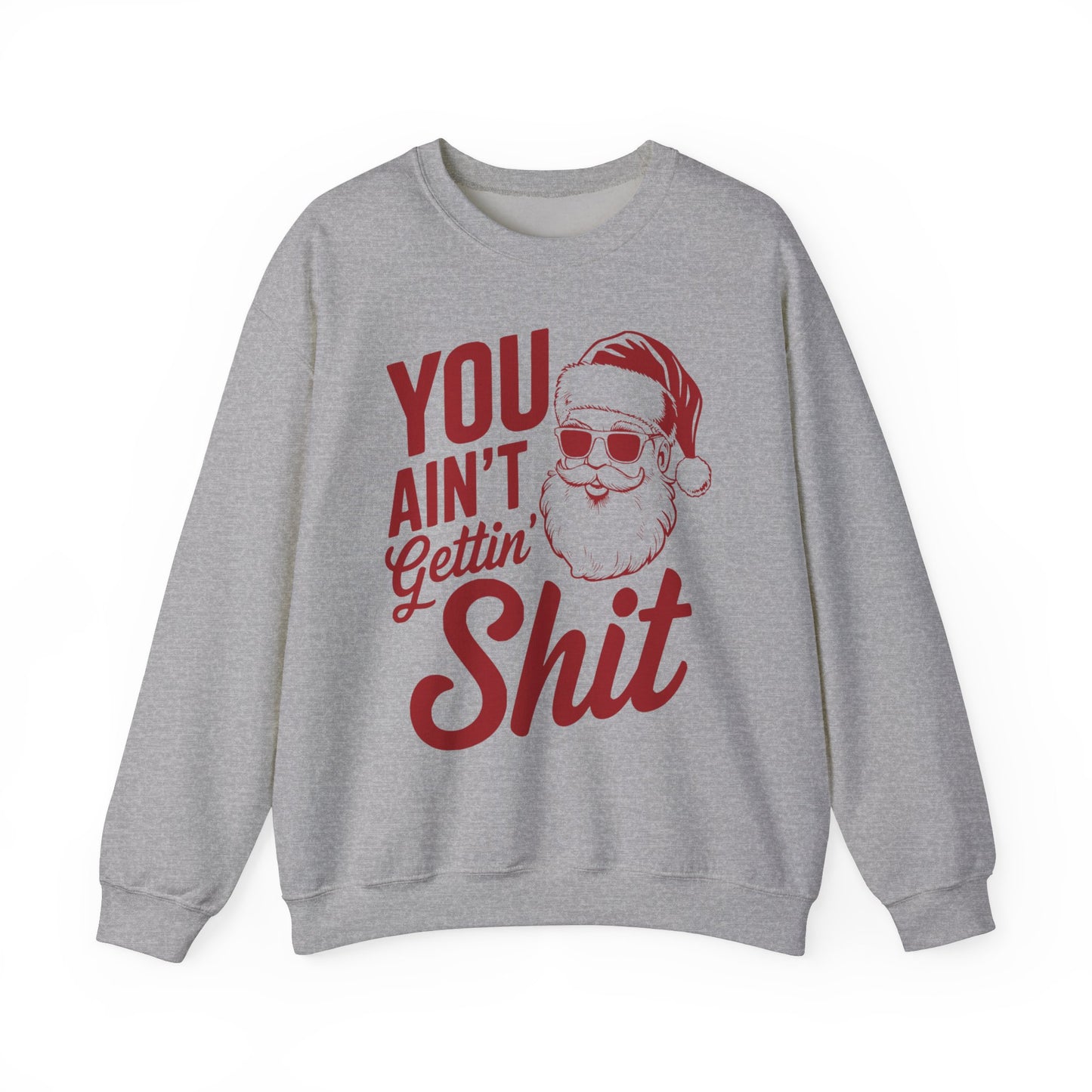 You Ain't Getting S**t Christmas Holiday Sweatshirt
