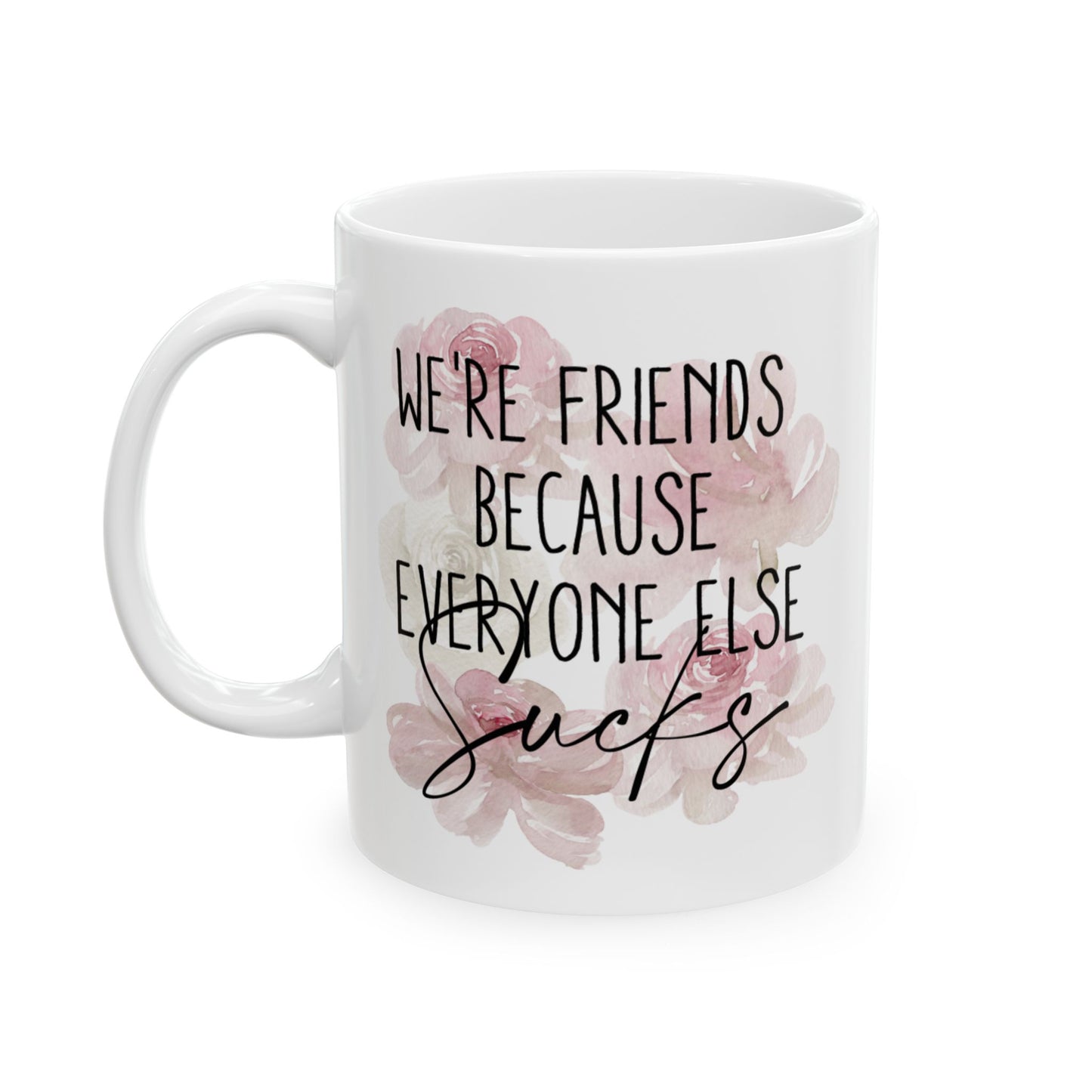 Floral Inspirational Ceramic Mug - Perfect Gift for Friends & Family (11oz, 15oz)