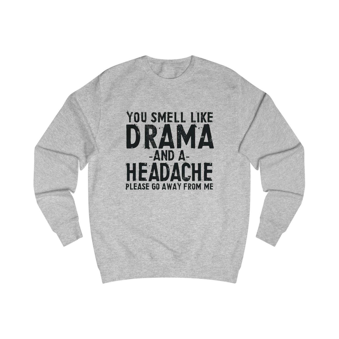 You Smell Like Drama And a Headache Sweatshirt