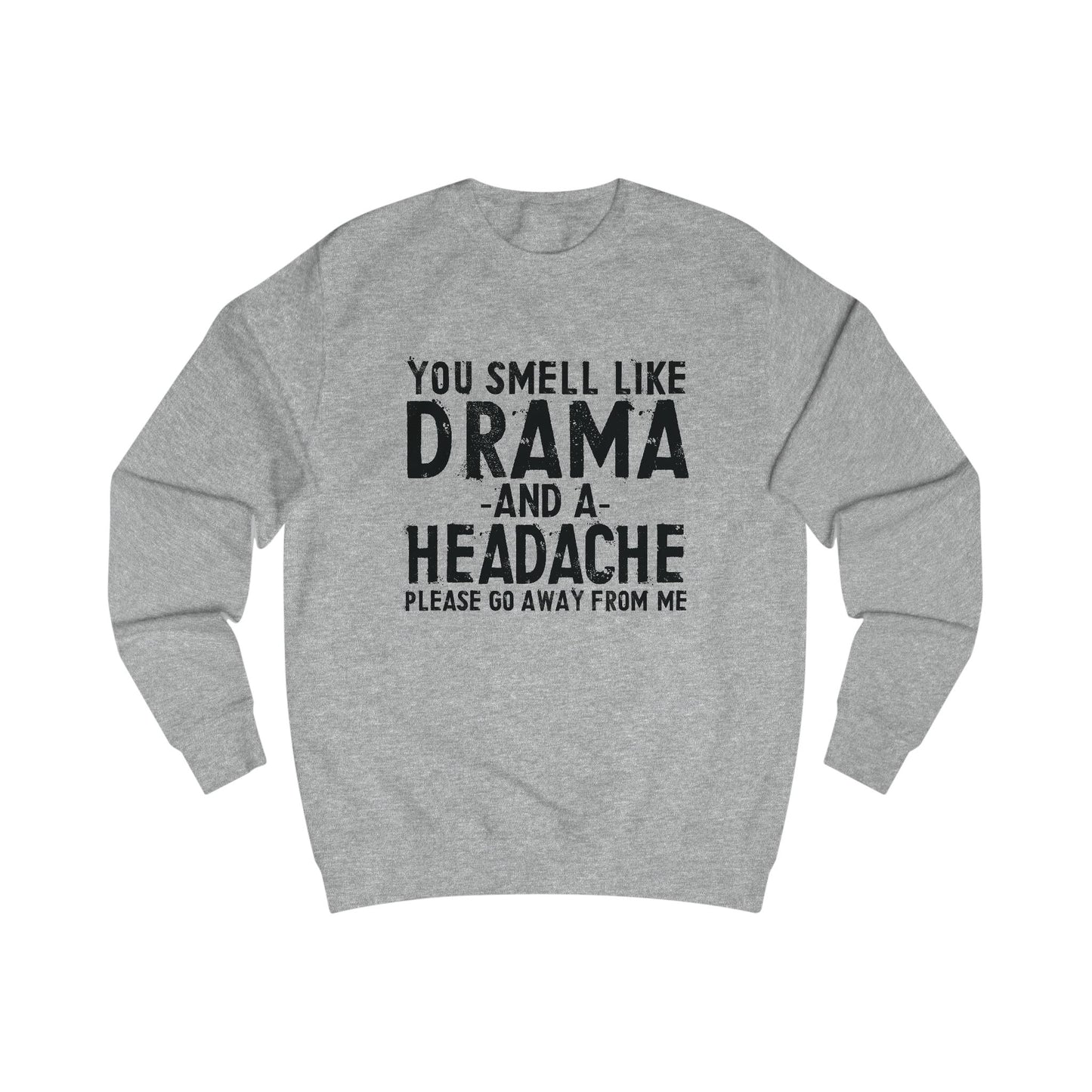 You Smell Like Drama And a Headache Sweatshirt